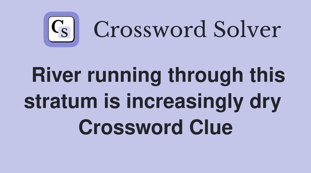 River running through this stratum is increasingly dry  Crossword Clue