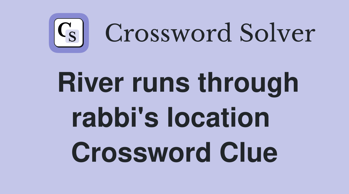 River runs through rabbi's location  Crossword Clue