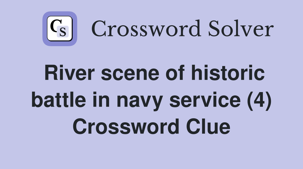 River scene of historic battle in navy service (4) Crossword Clue