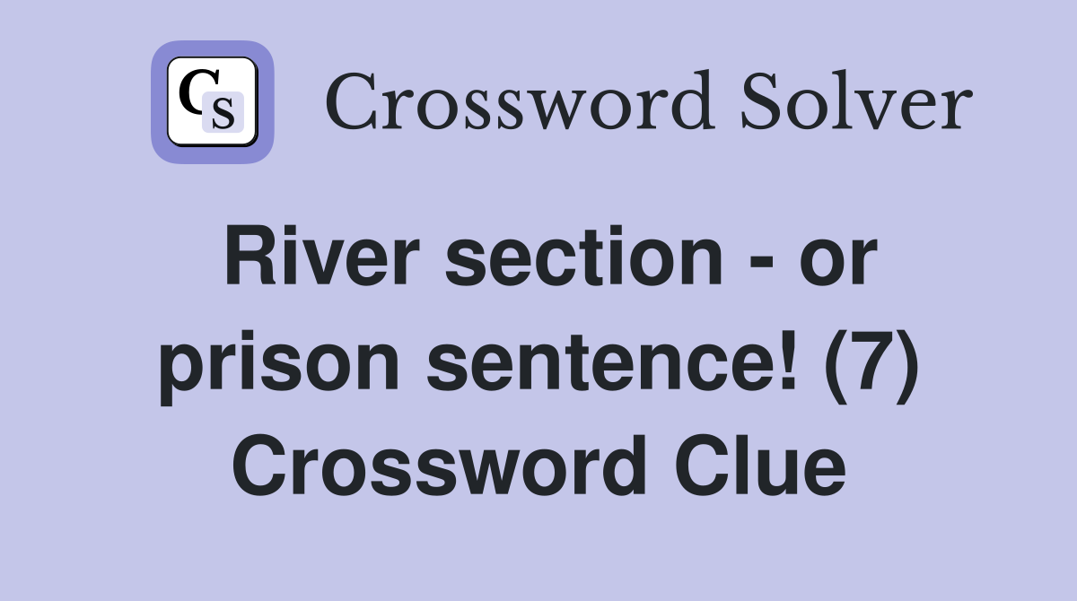 River section - or prison sentence! (7) Crossword Clue