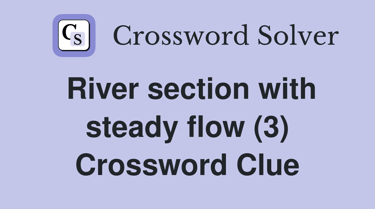 River section with steady flow (3) Crossword Clue
