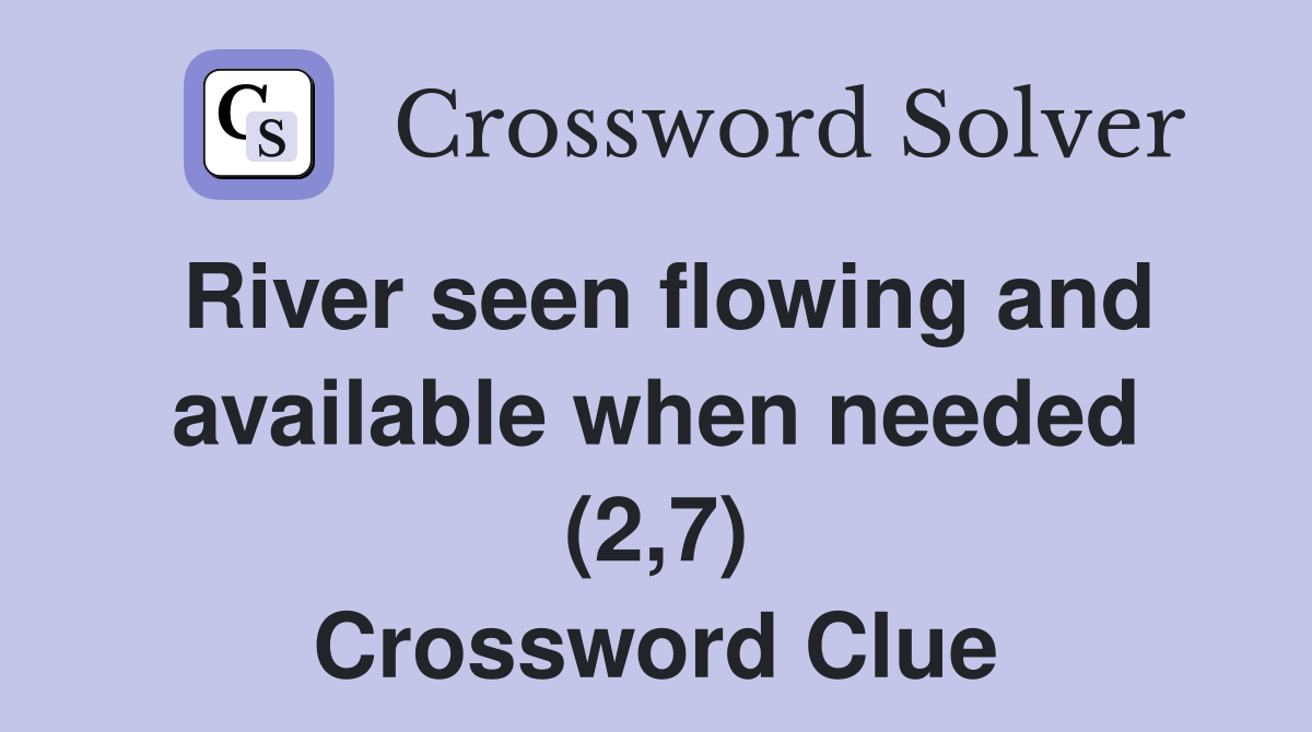 River seen flowing and available when needed (2,7) Crossword Clue