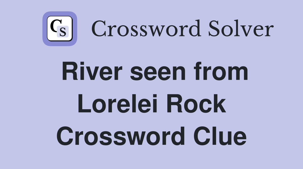 River seen from Lorelei Rock Crossword Clue