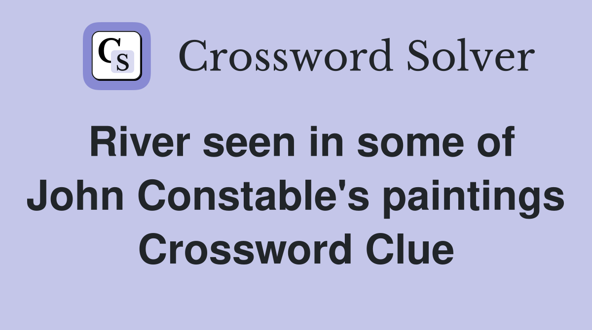 River seen in some of John Constable's paintings Crossword Clue