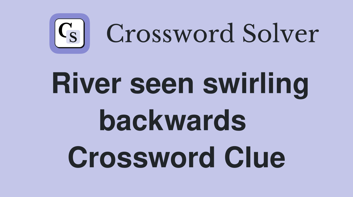 River seen swirling backwards  Crossword Clue
