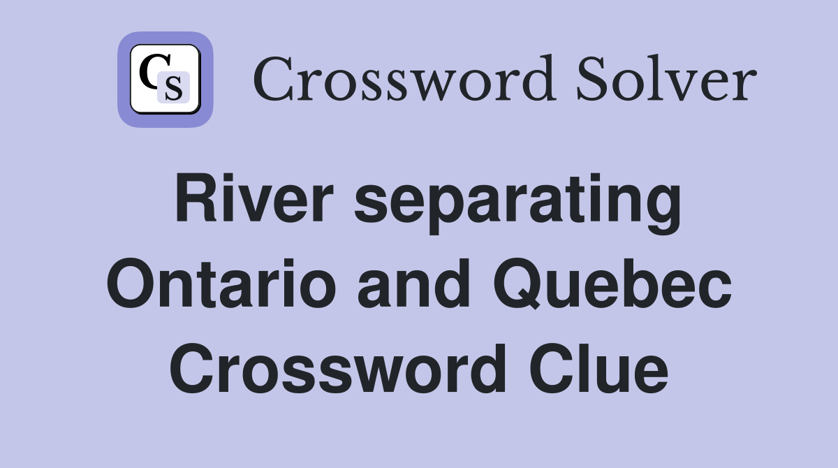 River separating Ontario and Quebec Crossword Clue