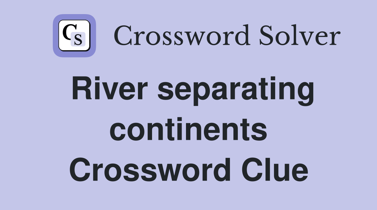 River separating continents Crossword Clue