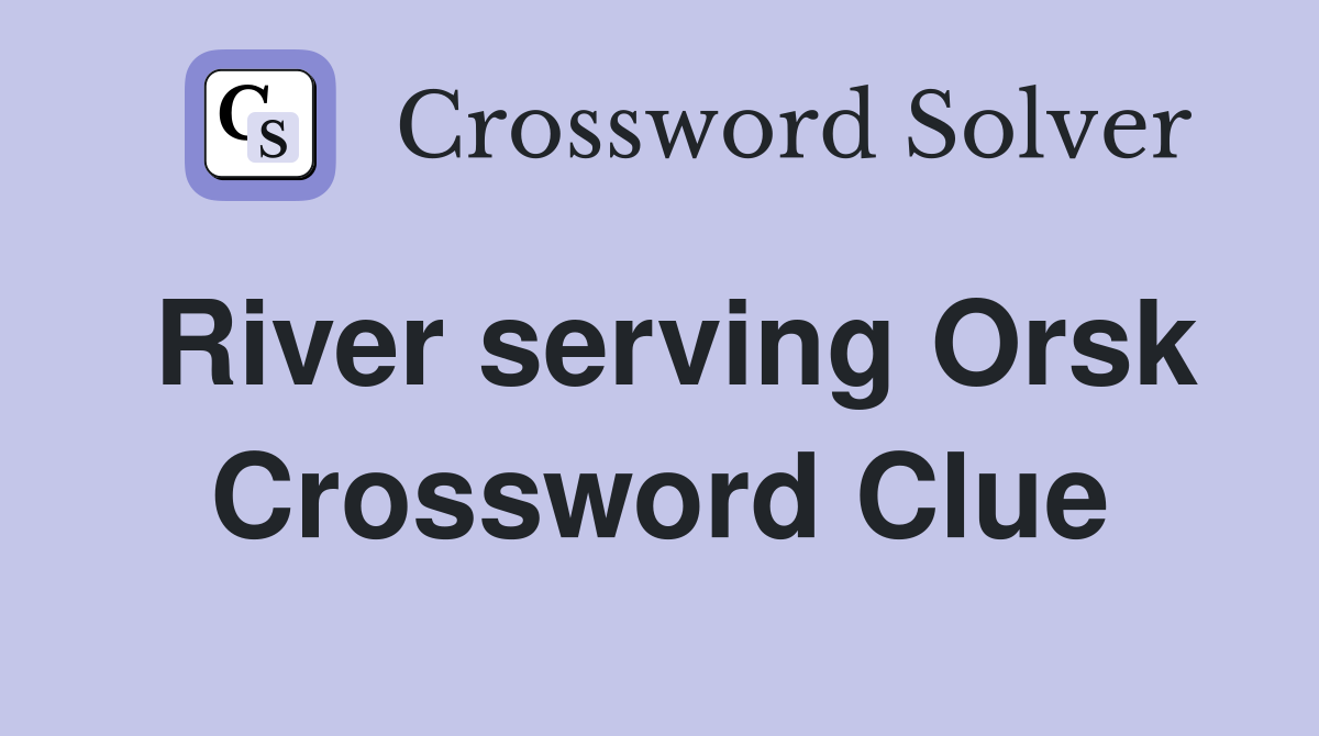 River serving Orsk Crossword Clue