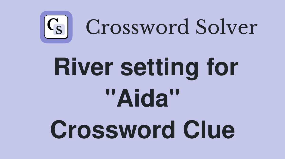 River setting for "Aida" Crossword Clue