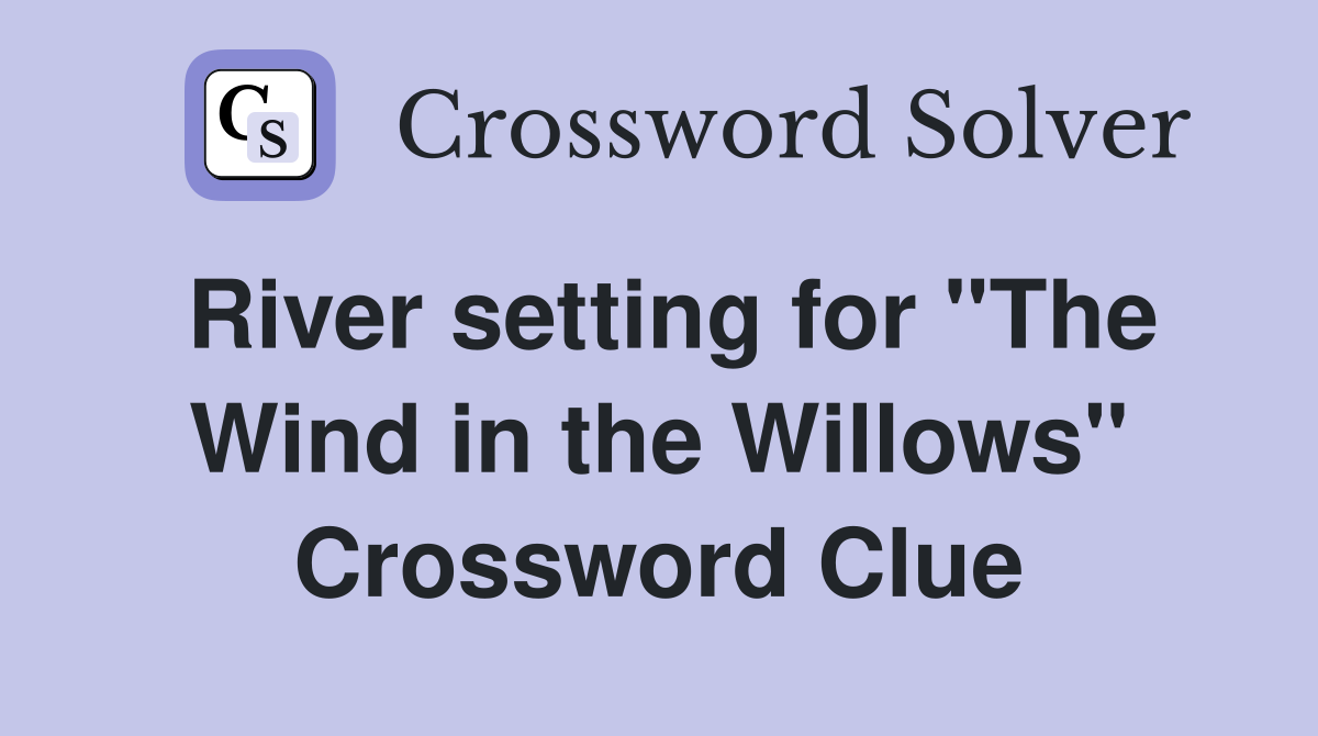 River setting for "The Wind in the Willows" Crossword Clue