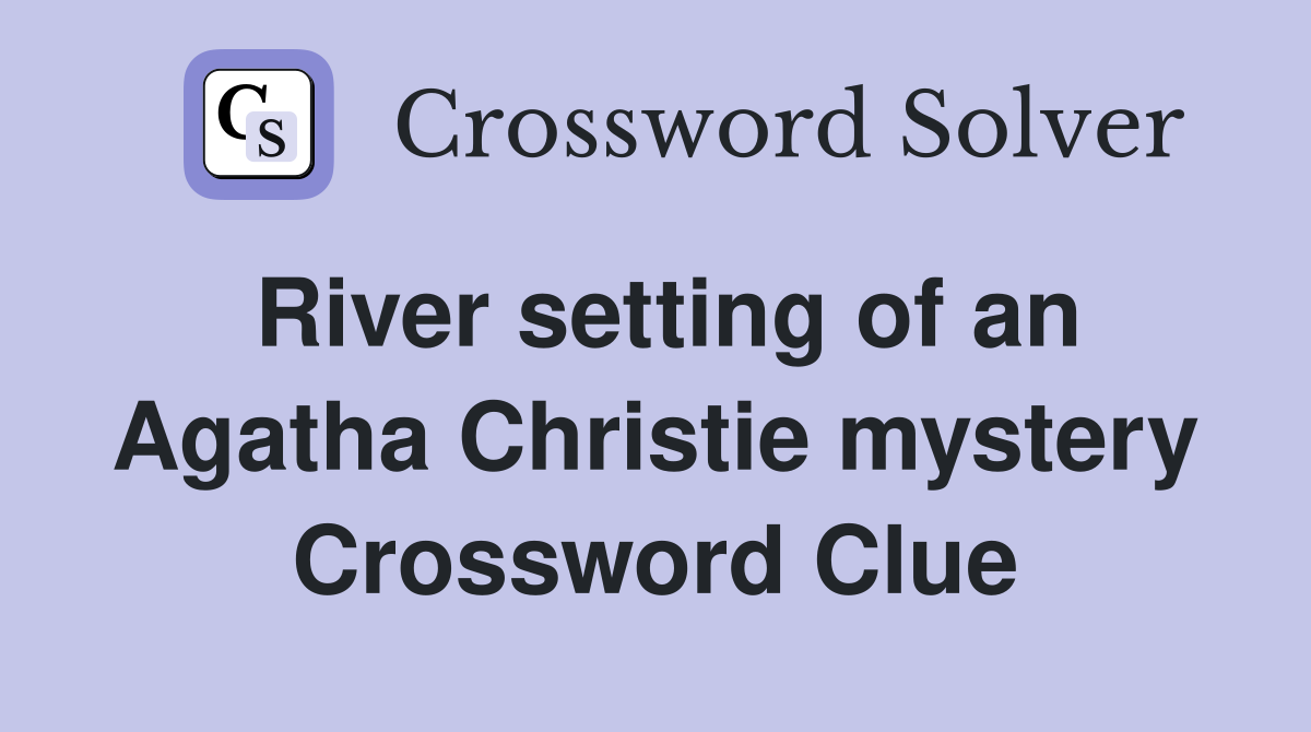River setting of an Agatha Christie mystery Crossword Clue