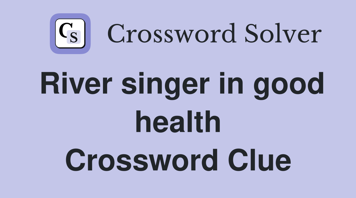 River singer in good health Crossword Clue