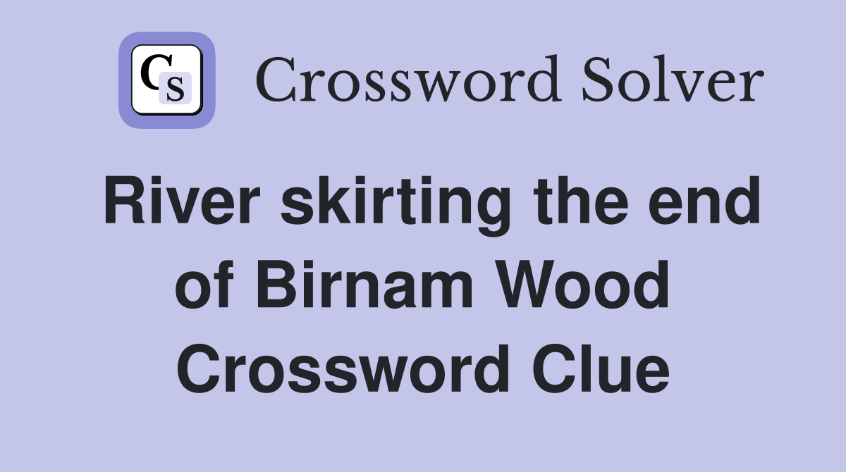 River skirting the end of Birnam Wood Crossword Clue