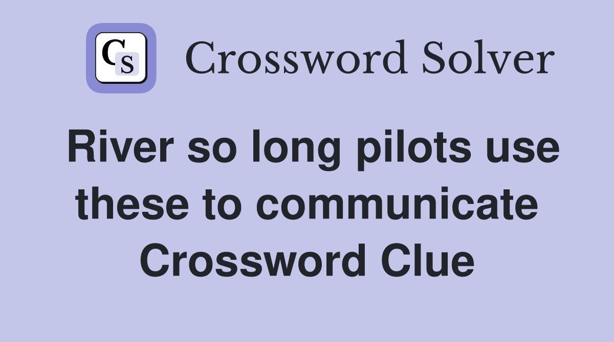 River so long pilots use these to communicate Crossword Clue