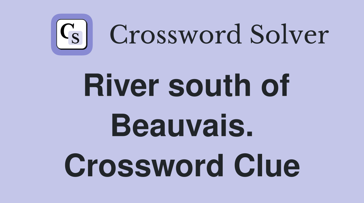 River south of Beauvais. Crossword Clue