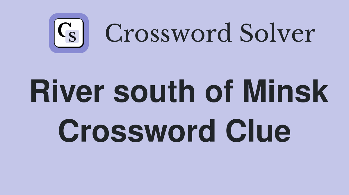 River south of Minsk Crossword Clue