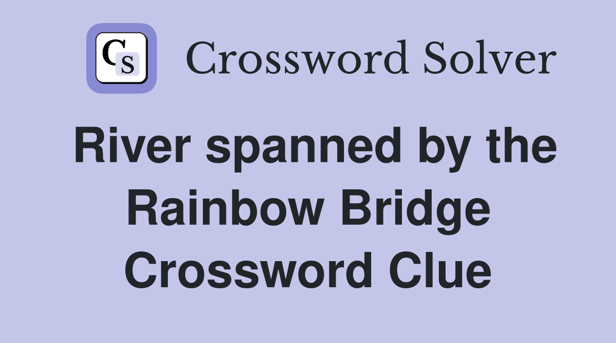 River spanned by the Rainbow Bridge Crossword Clue