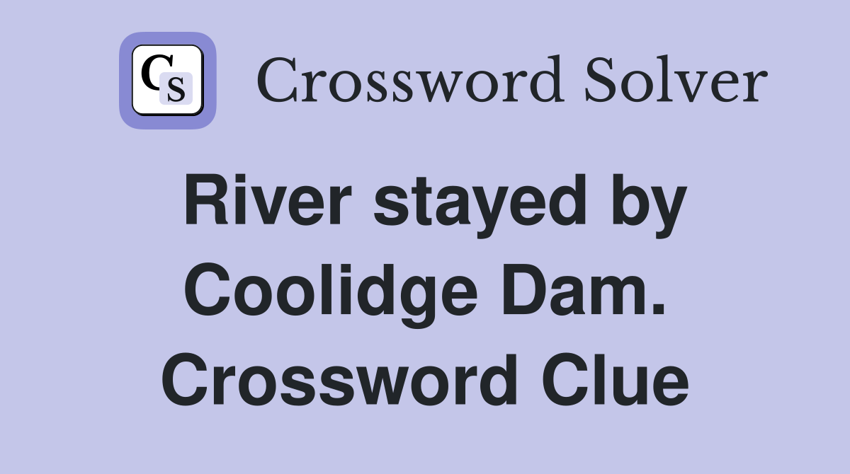 River stayed by Coolidge Dam. Crossword Clue