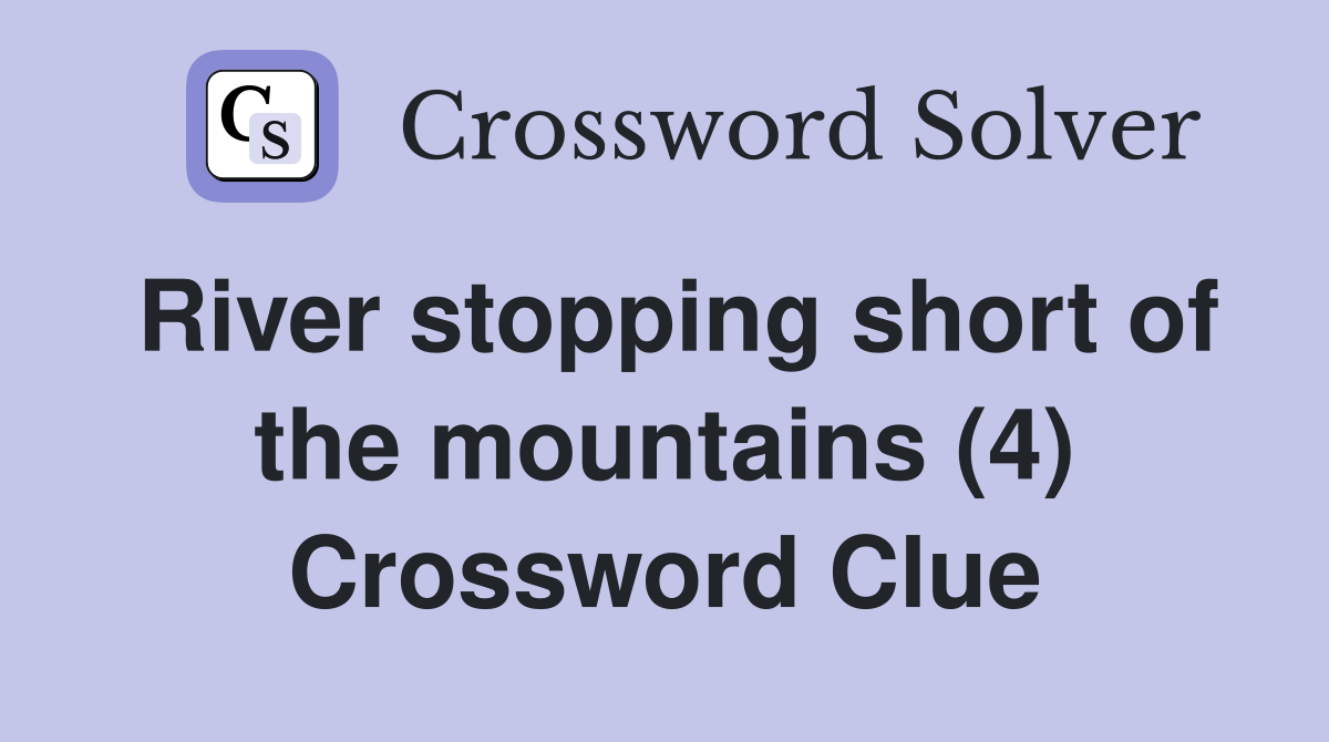 River stopping short of the mountains (4) Crossword Clue