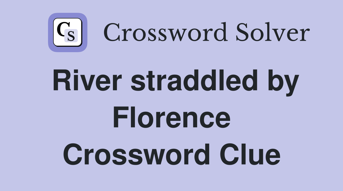 River straddled by Florence Crossword Clue