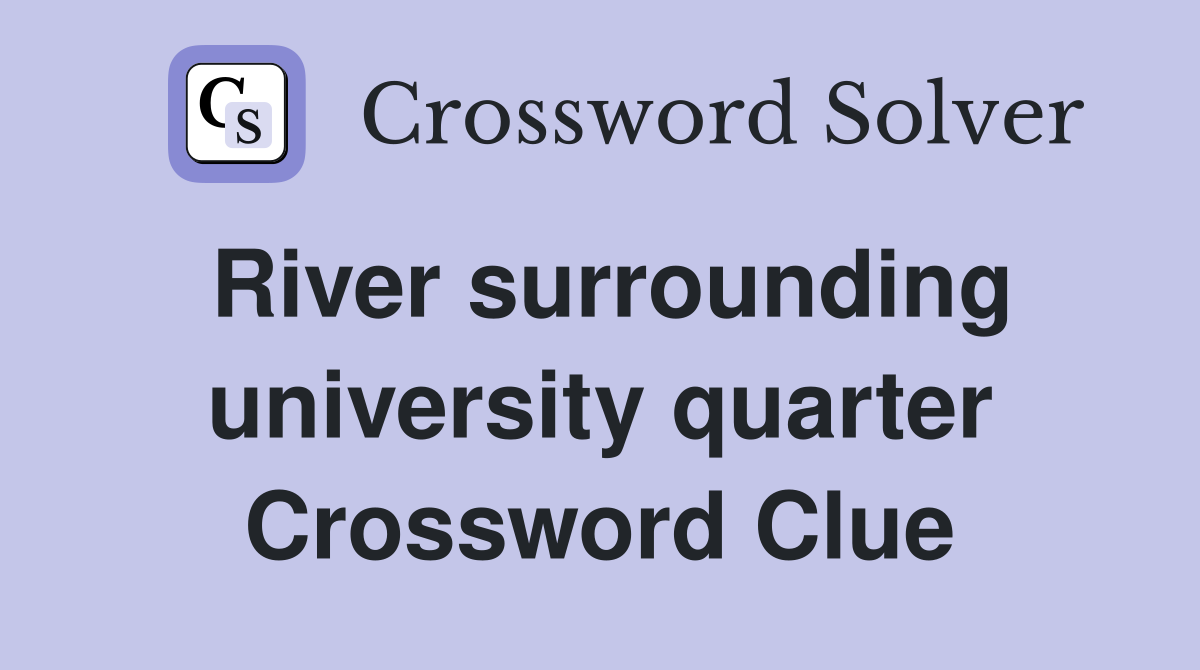 River surrounding university quarter Crossword Clue