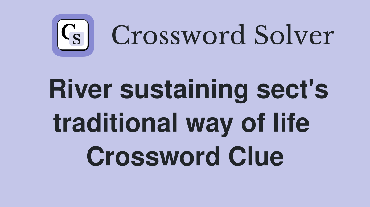 River sustaining sect's traditional way of life  Crossword Clue