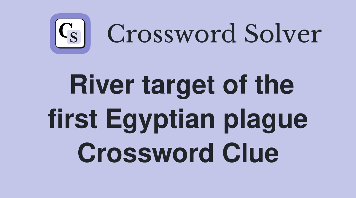 River target of the first Egyptian plague Crossword Clue
