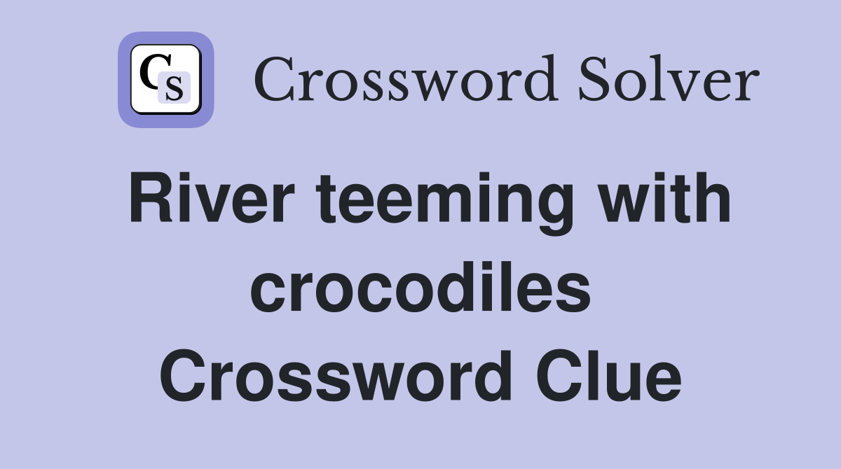 River teeming with crocodiles Crossword Clue