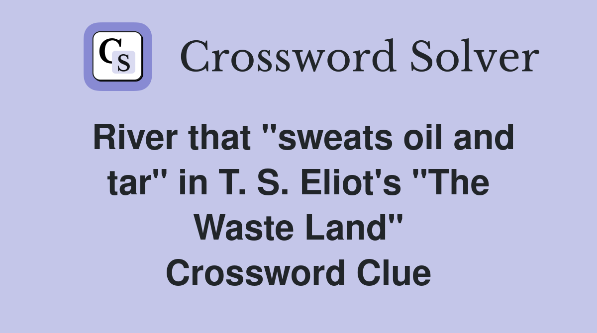 River that "sweats oil and tar" in T. S. Eliot's "The Waste Land" Crossword Clue