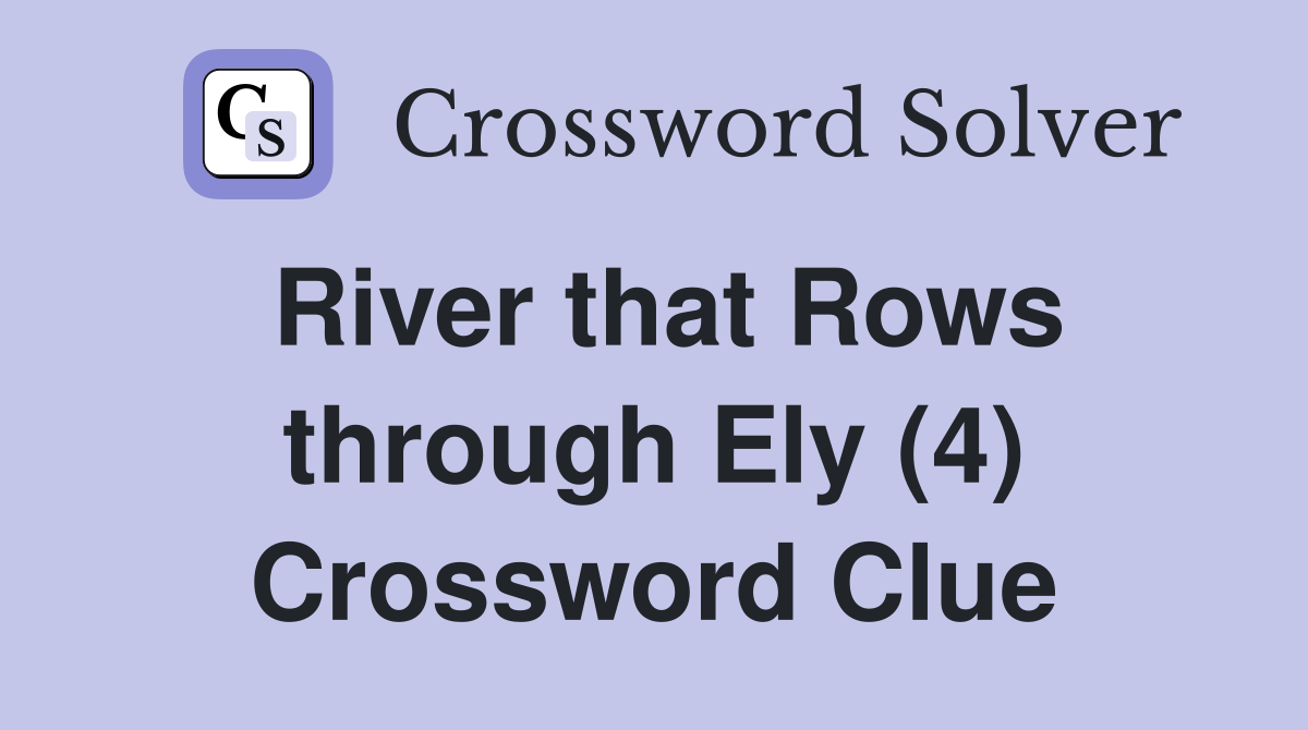 River that Rows through Ely (4) Crossword Clue