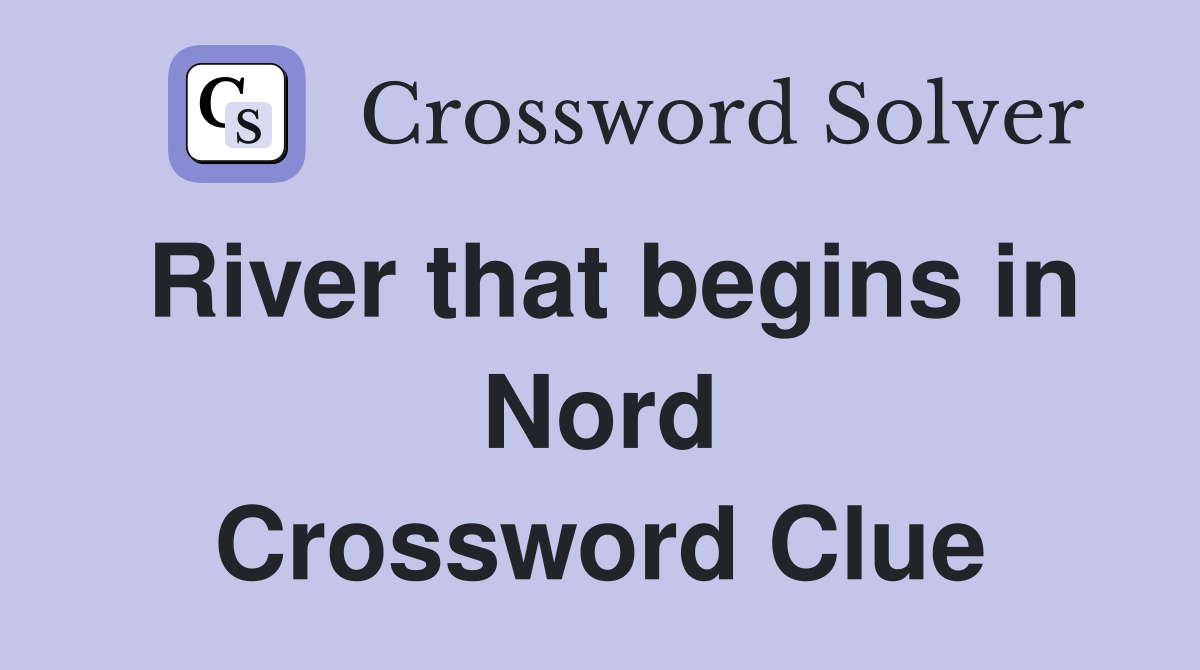 River that begins in Nord Crossword Clue