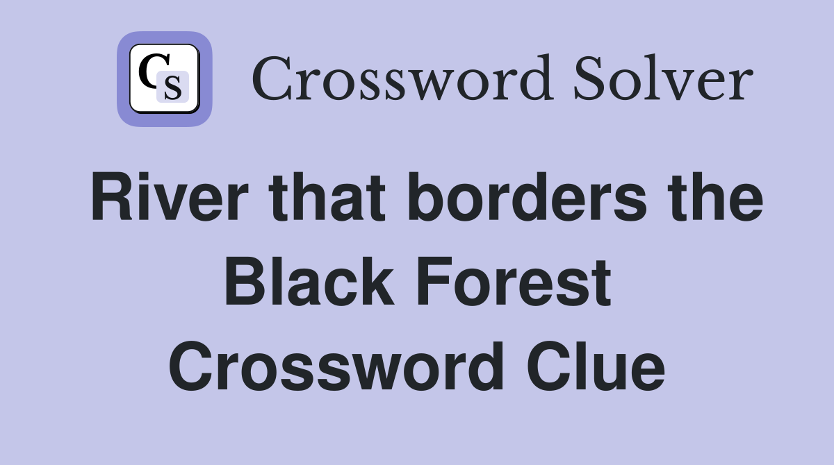 River that borders the Black Forest Crossword Clue