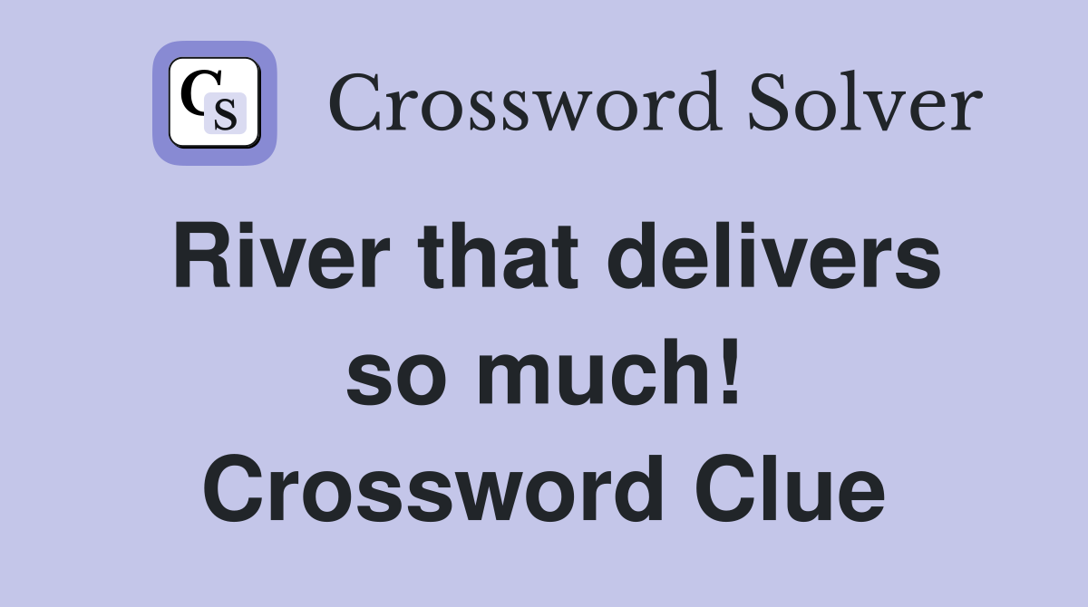 River that delivers so much! Crossword Clue