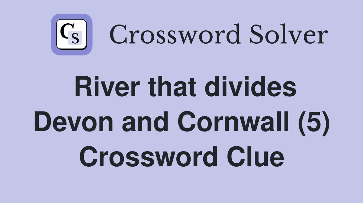 River that divides Devon and Cornwall (5) Crossword Clue