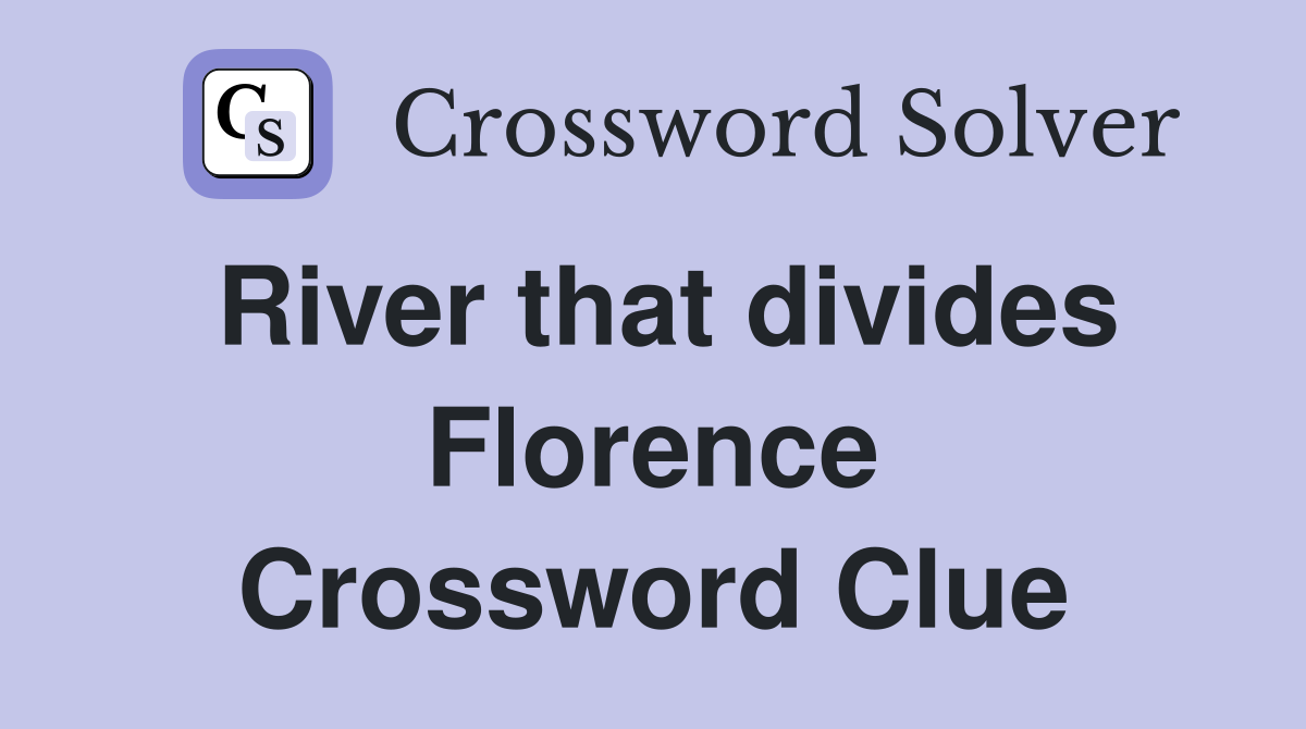 River that divides Florence Crossword Clue