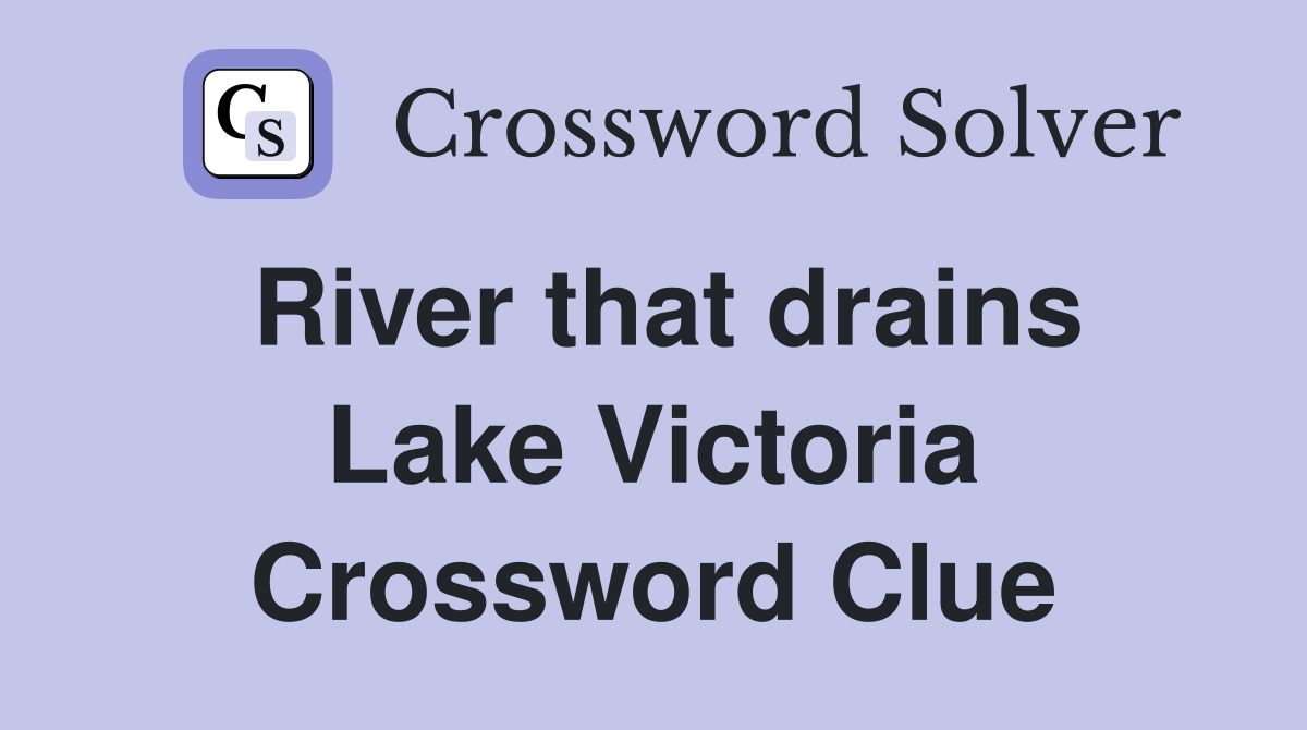 River that drains Lake Victoria Crossword Clue