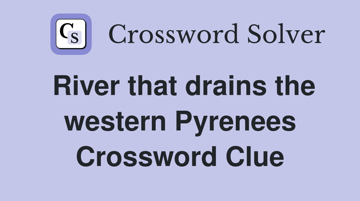 River that drains the western Pyrenees Crossword Clue