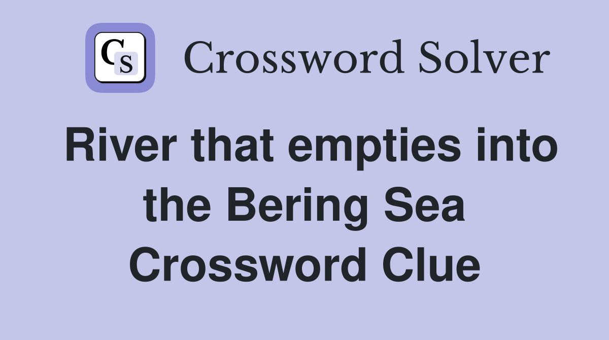 River that empties into the Bering Sea Crossword Clue