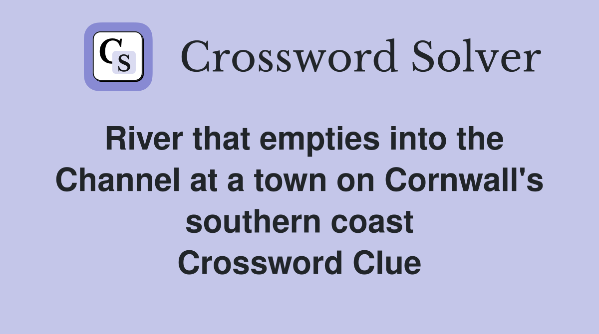 River that empties into the Channel at a town on Cornwall's southern coast Crossword Clue