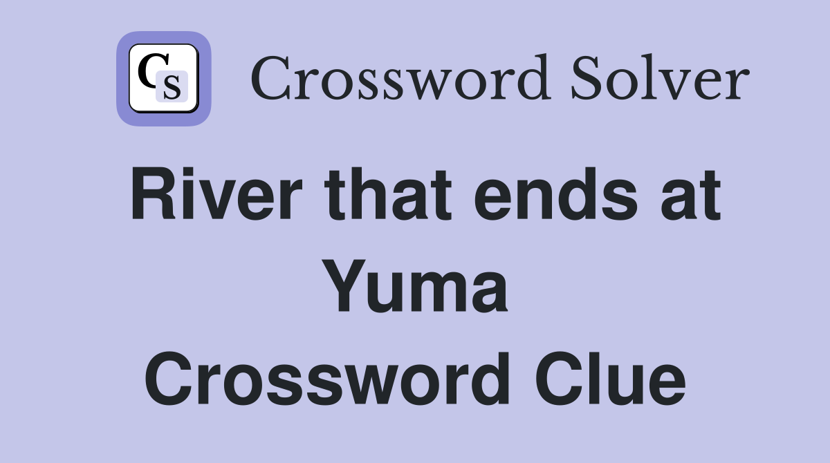 River that ends at Yuma Crossword Clue