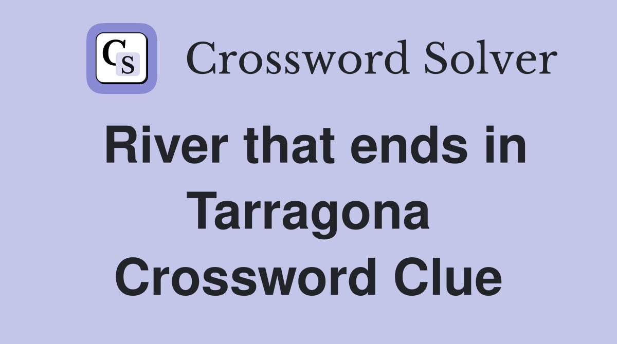 River that ends in Tarragona Crossword Clue