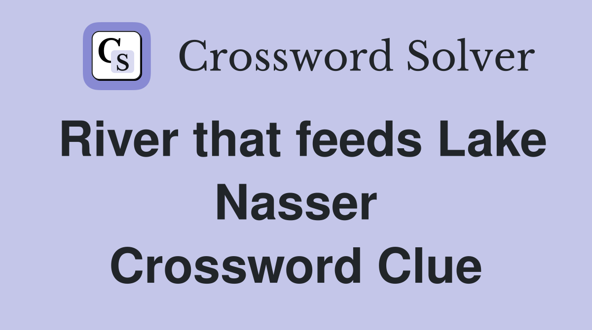 River that feeds Lake Nasser Crossword Clue