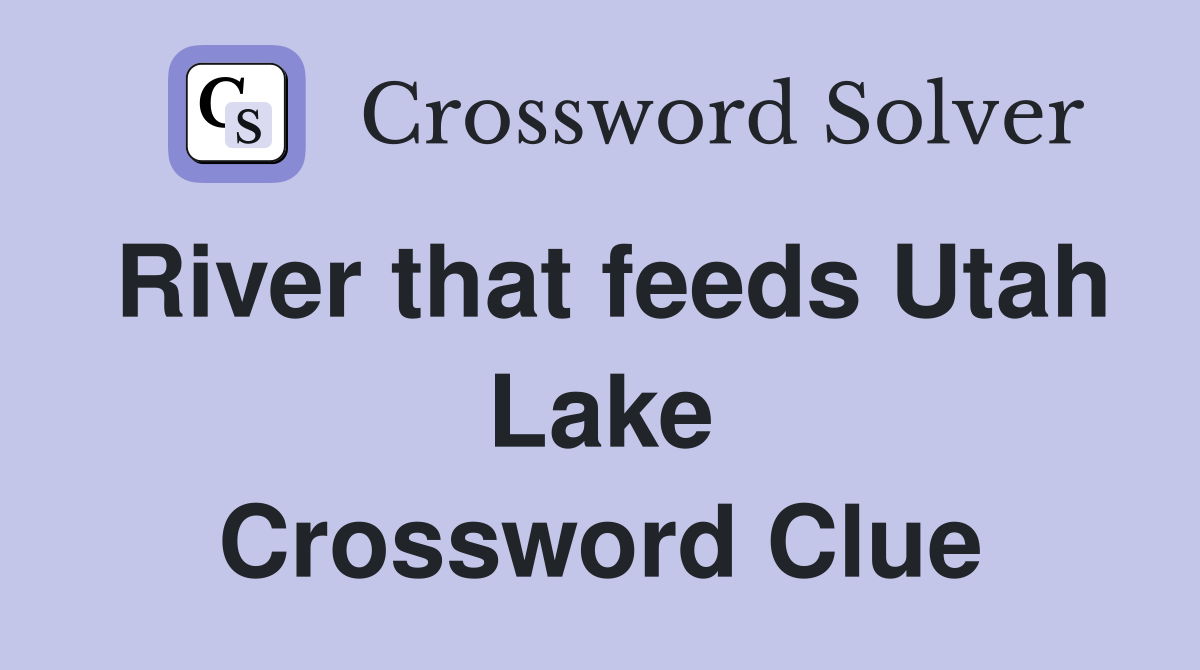 River that feeds Utah Lake Crossword Clue