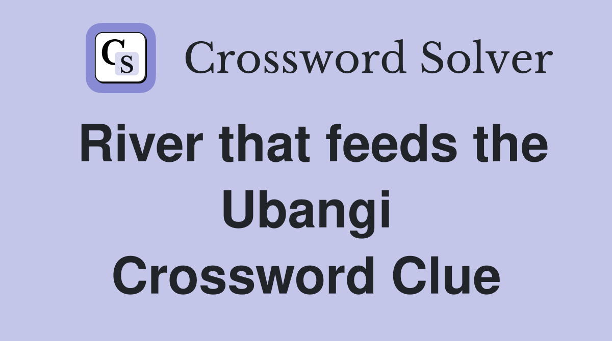 River that feeds the Ubangi Crossword Clue