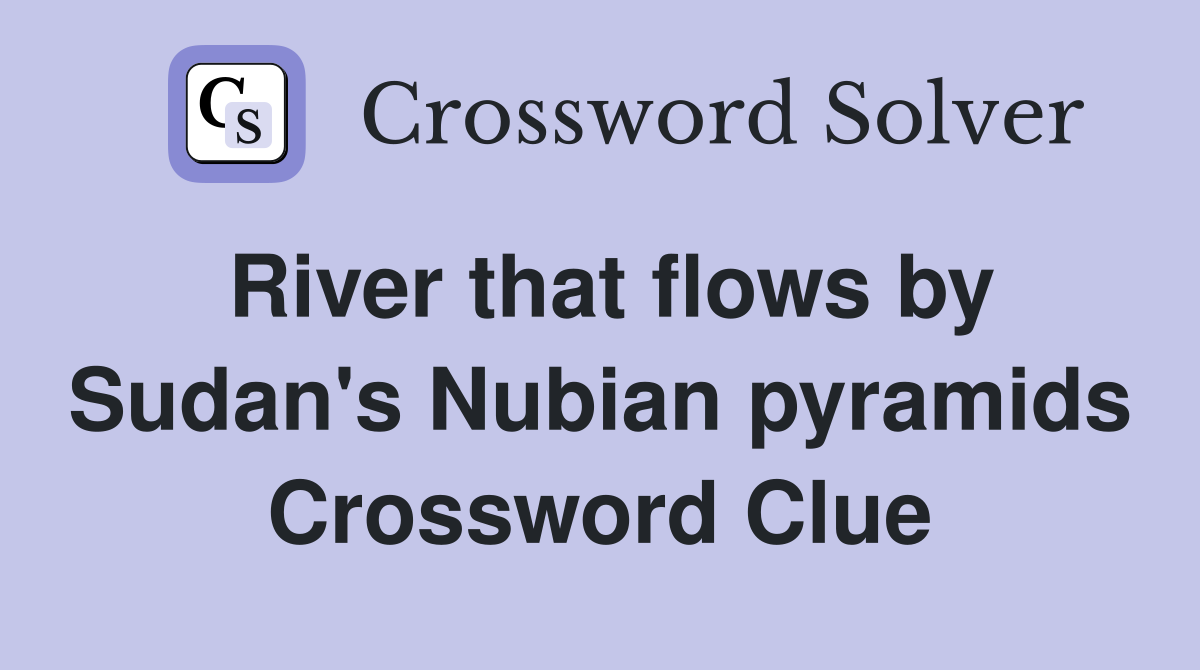 River that flows by Sudan's Nubian pyramids Crossword Clue