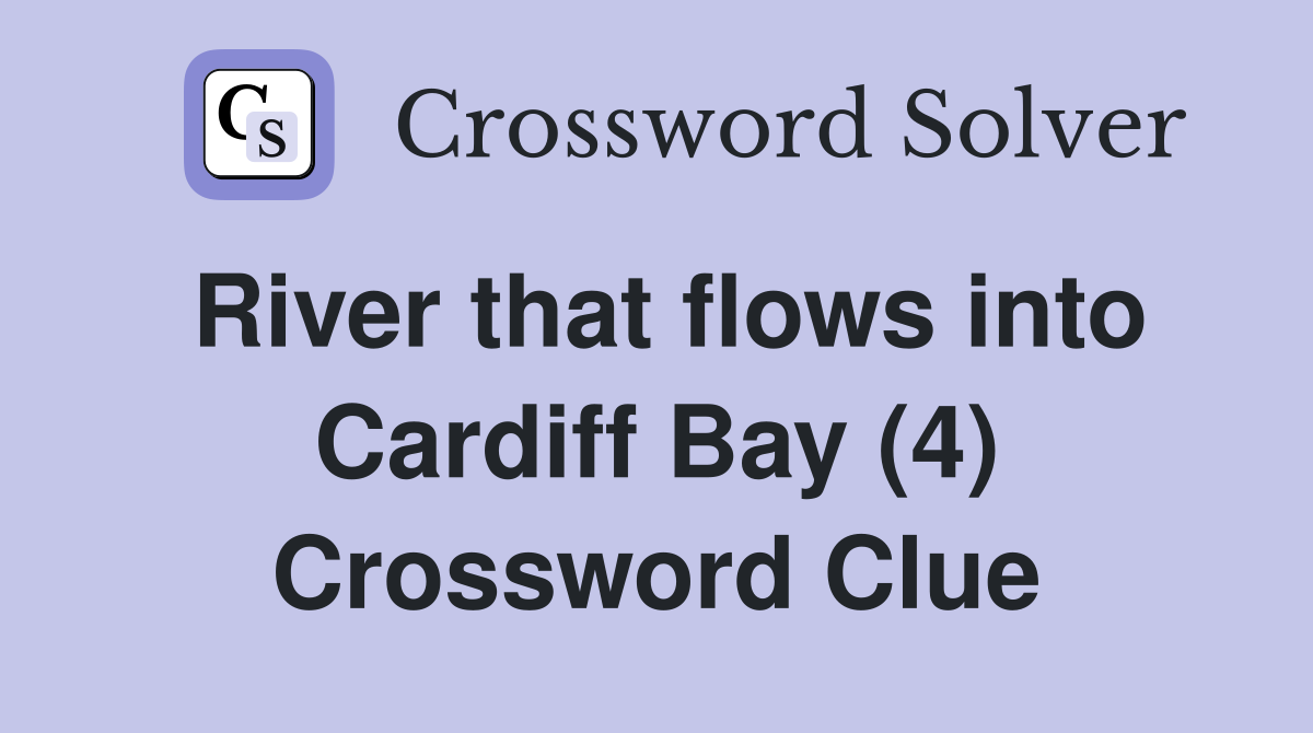 River that flows into Cardiff Bay (4) Crossword Clue