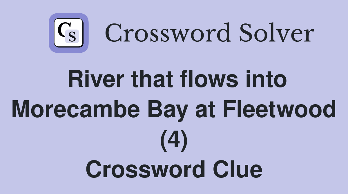River that flows into Morecambe Bay at Fleetwood (4) Crossword Clue