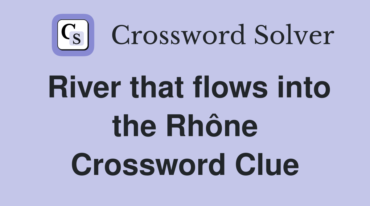 River that flows into the Rhône Crossword Clue