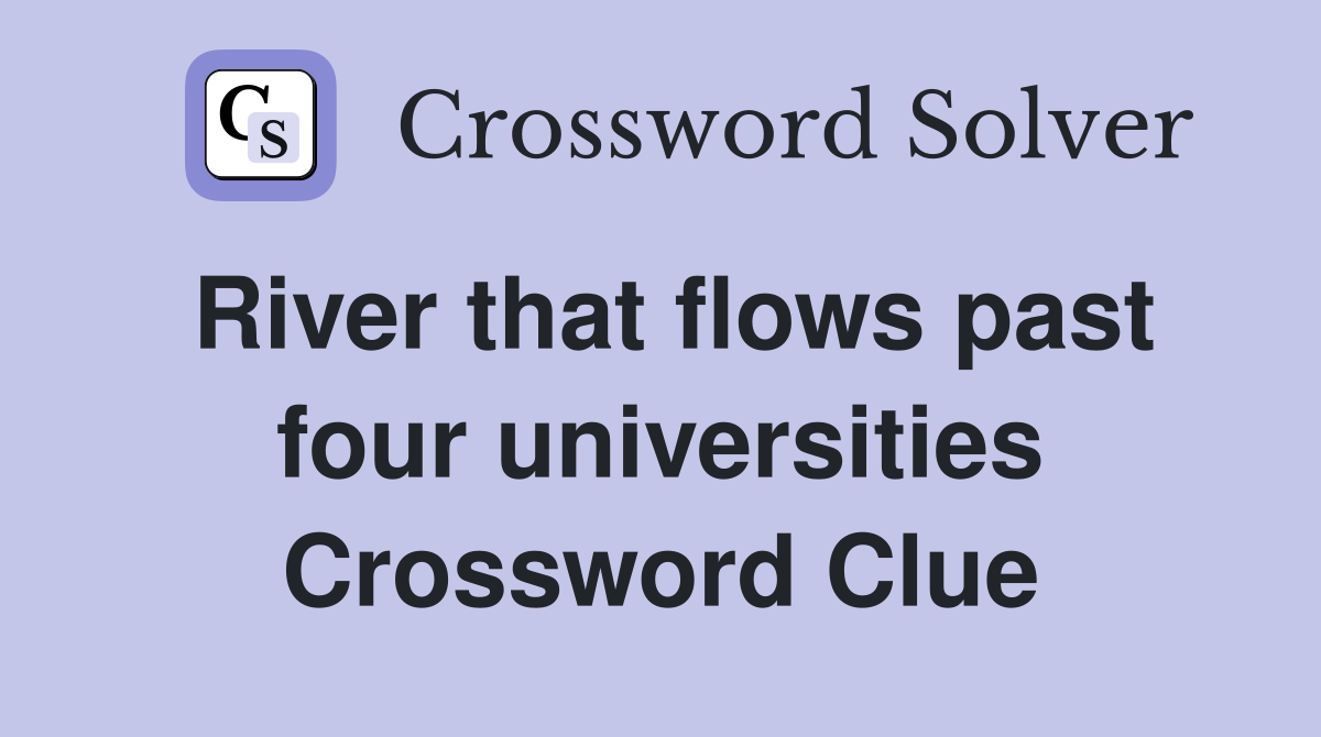 River that flows past four universities Crossword Clue
