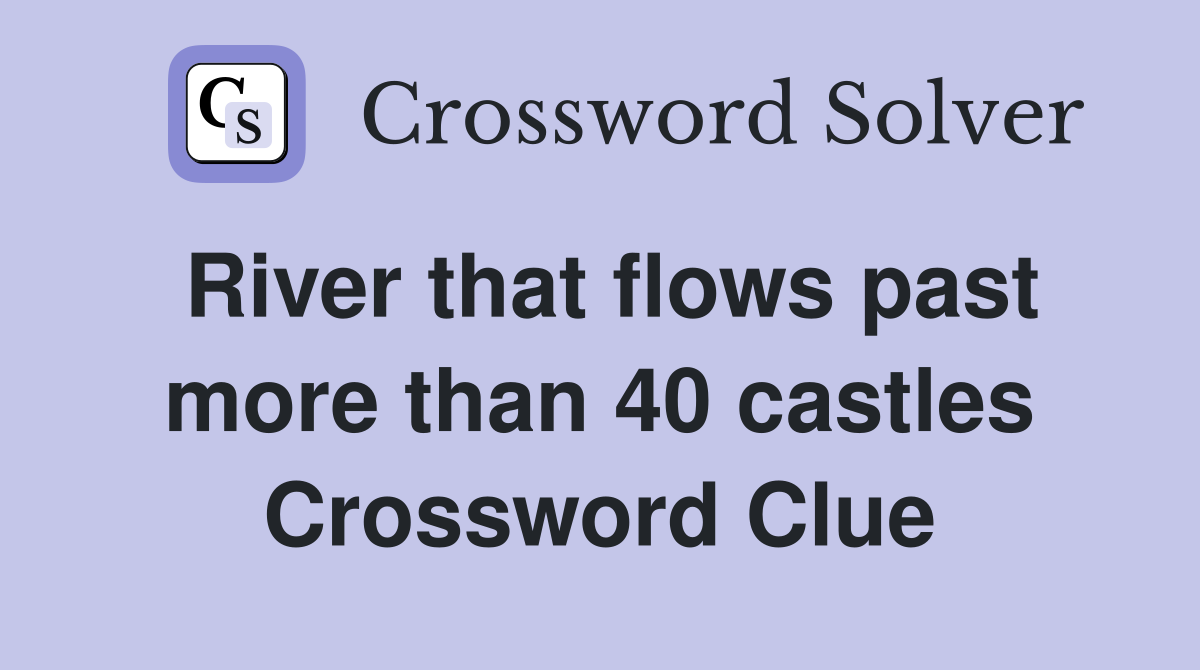 River that flows past more than 40 castles Crossword Clue